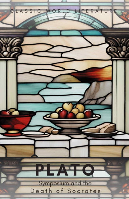 Symposium and The Death of Socrates - Plato (Wordsworth Classics)