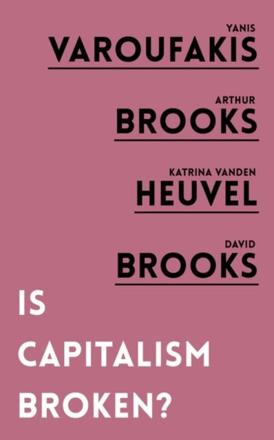 Is Capitalism Broken? - Yanis Varoufakis, Arthur Brooks, Katrina van den Heuvel, David Brooks - Diavazo Greek Books