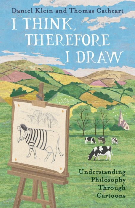 I Think, Therefore I Draw: Understanding Philosophy Through Cartoons - Daniel Klein