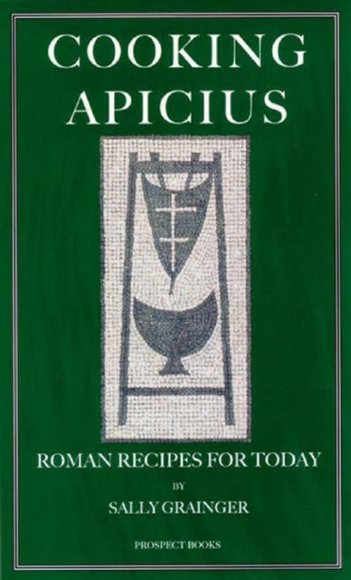 Cooking Apicius : Roman Recipes for Today - Sally Grainger