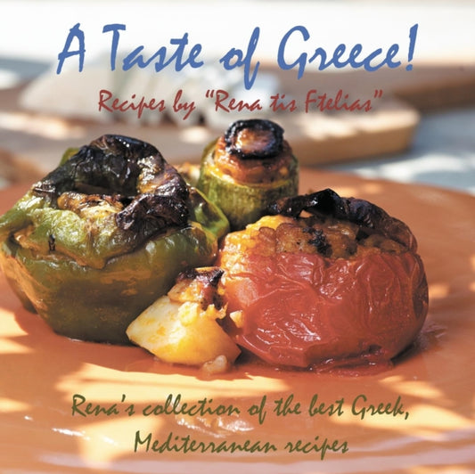 Taste of Greece!Recipes by "Rena tis Ftelias" - Eirini Togia
