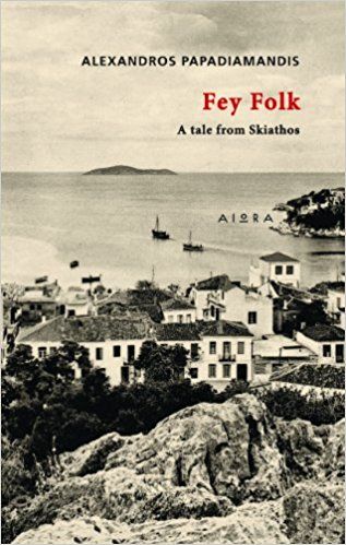 Cover of the book 'Fey Folk' by Alexandros Papadiamandis featuring a black and white photo of a village on an island with the ocean and a island in the background.