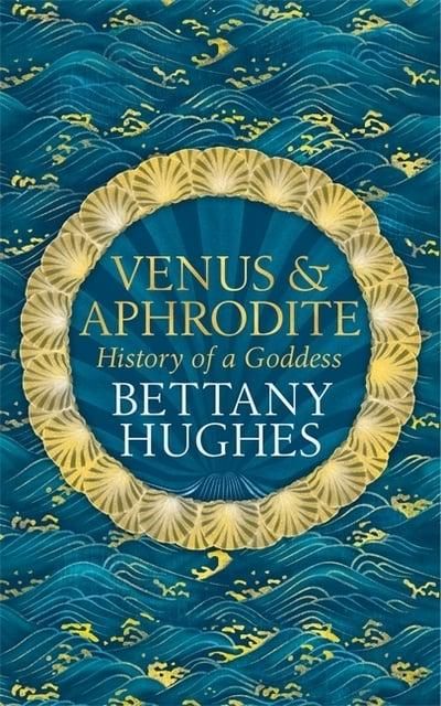 Venus & Aphrodite: History of a Goddess - Bettany Hughes - Diavazo Greek Books