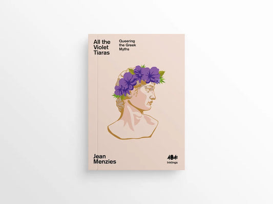 All the Violet Tiaras : Queering the Greek Myths - Jean Menzies