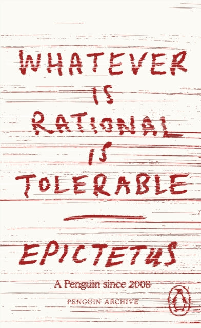 Whatever is Rational is Tolerable - Epictetus (Penguin Archive)