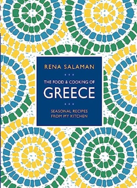 Food and Cooking of Greece : Seasonal recipes from my kitchen - Rena Salaman