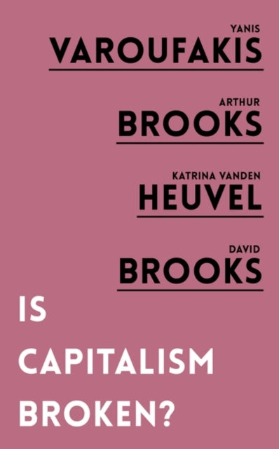 Is Capitalism Broken? - Yanis Varoufakis, Arthur Brooks, Katrina van den Heuvel, David Brooks