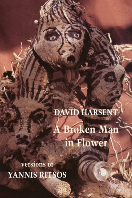 A Broken Man in Flower : Versions of Yannis Ritsos - David Harsent - Diavazo Greek Books