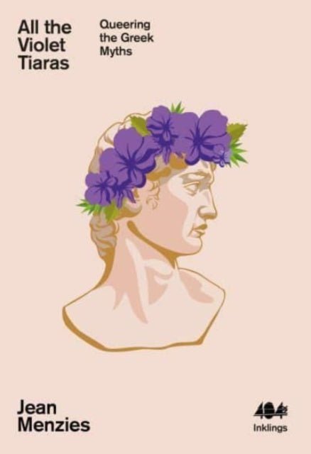 All the Violet Tiaras : Queering the Greek Myths - Jean Menzies - Diavazo Greek Books