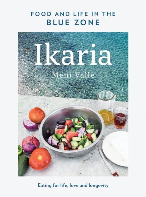 Ikaria: Food and Life in the Blue Zone - Meni Valle - Diavazo Greek Books