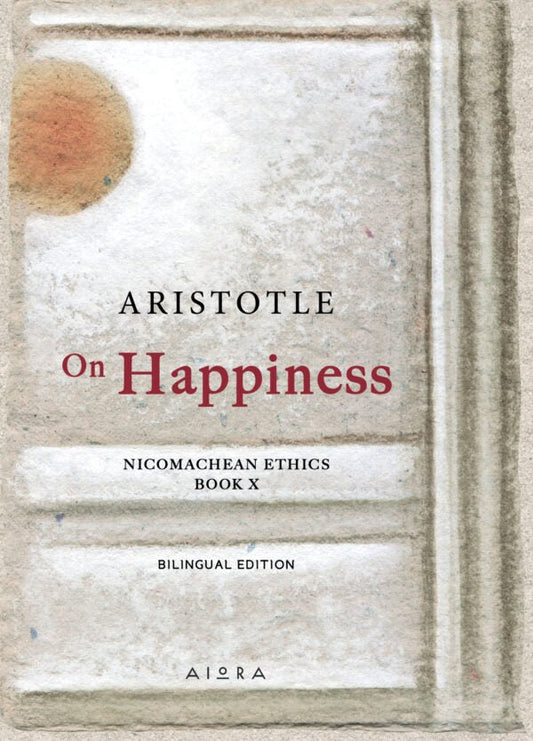 On Happiness: Book X, Nicomachean Ethics - Aristotle (Bilingual Edition) - Diavazo Greek Books