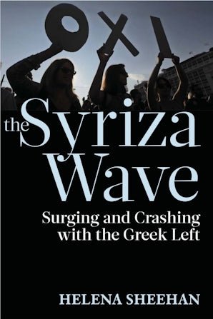 Syriza Wave: Surging and Crashing with the Greek Left - Helena Sheehan - Diavazo Greek Books