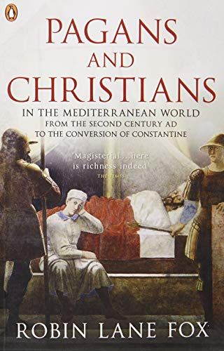 Pagans and Christians in the Mediterranean World - Robin Lane Fox