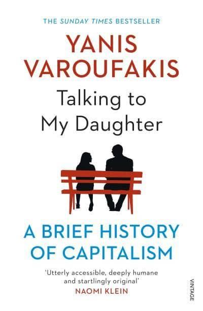 Talking to My Daughter: A Brief History of Capitalism - Yanis Varoufakis