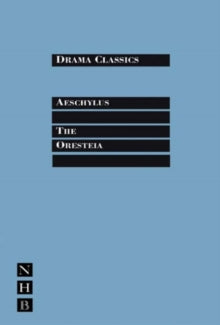 The Oresteia: Aeschylus (Agamemnon, Choephori, Eumenides) - Drama Classics
