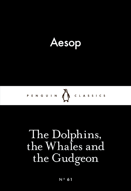 The Dolphins, the Whales and the Gudgeon – Aesop (No.61)