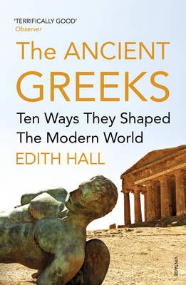 The Ancient Greeks: Ten Ways They Shaped the Modern World – Edith Hall