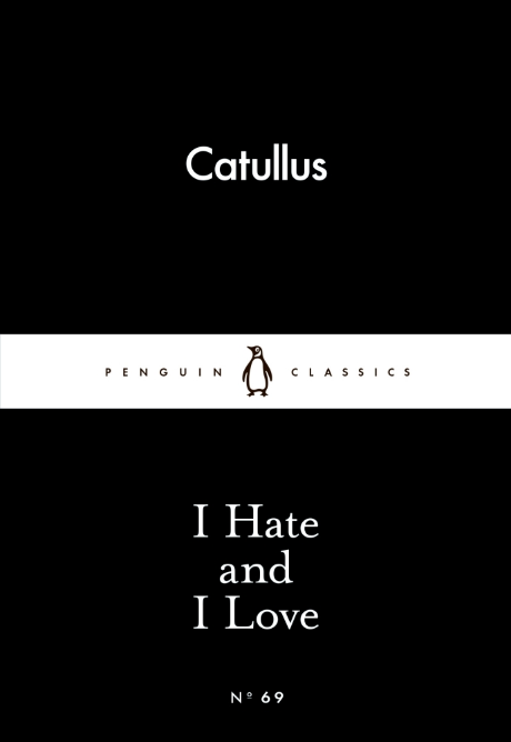 I Hate and I Love – Catullus (No.69)
