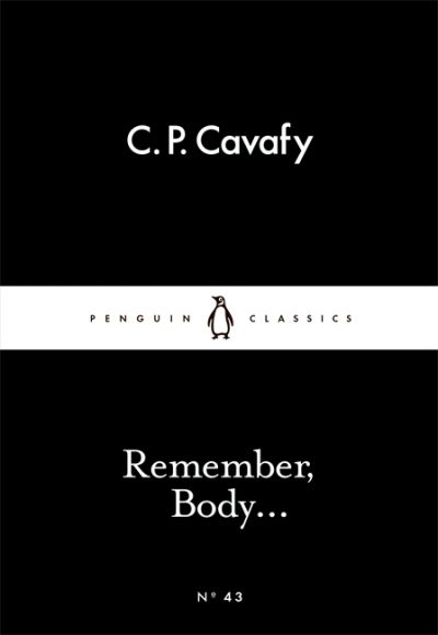 Remember, Body… - C.P. Cavafy (No.43)