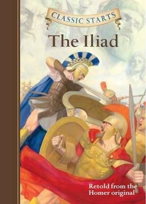 Classic Starts: The Iliad - Kathleen Olmstead / Eric Freeberg