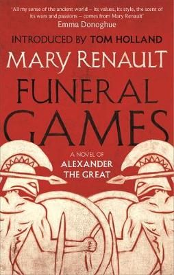 Funeral Games: A Novel of Alexander the Great – Mary Renault