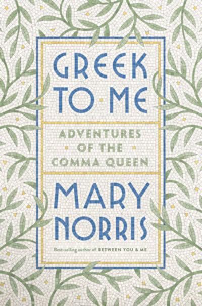 Greek to Me: Adventures of the Comma Queen - Mary Norris - Diavazo Greek Books