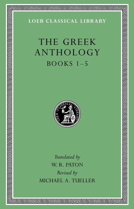 The Greek Anthology, Volume I - W. R. Paton / Michael A. Tueller