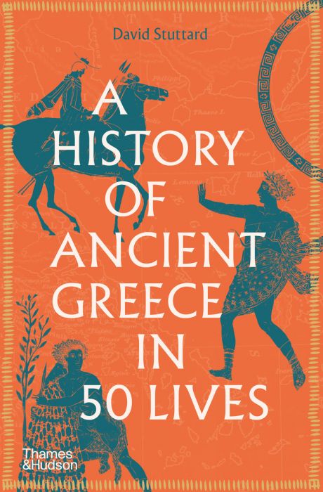 A History of Ancient Greece in 50 lives - David Stuttard