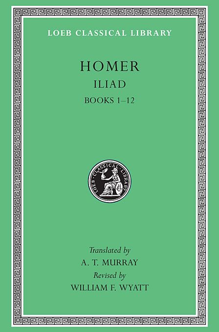 Loeb: Homer: Iliad, Volume I Books 1-12 - A. T. Murray / William F. Wyatt