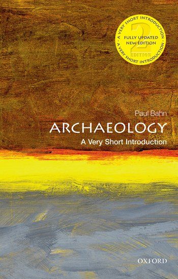A Very Short Introduction: Archaeology - Paul Bahn