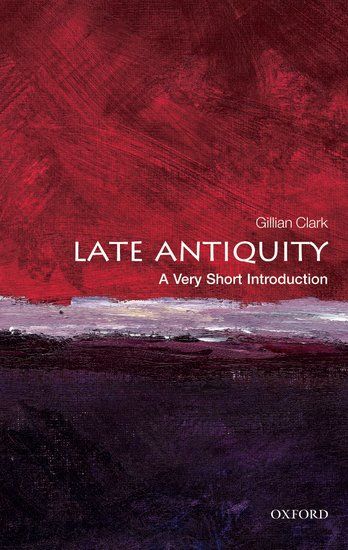 A Very Short Introduction:Late Antiquity - Gillian Clark