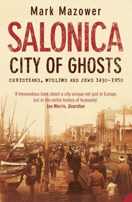 Salonica, City of Ghosts:Christians, Muslims and Jews – Mark Mazower - Diavazo Greek Books