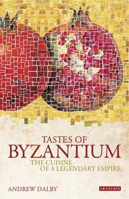 Tastes of Byzantium – Andrew Dalby - Diavazo Greek Books