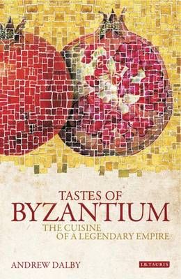 Tastes of Byzantium – Andrew Dalby