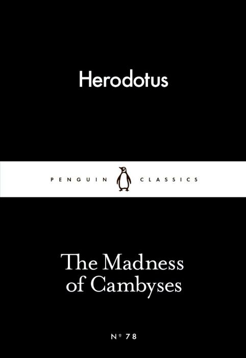 The Madness of Cambyses – Herodotus (No.78)